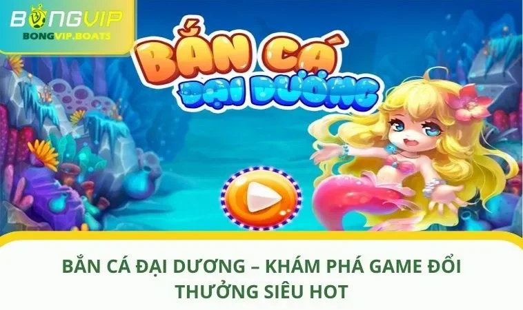 ban ca dai duong anh dai dien Bắn Cá Đại Dương – Khám Phá Game Đổi Thưởng Siêu Hot