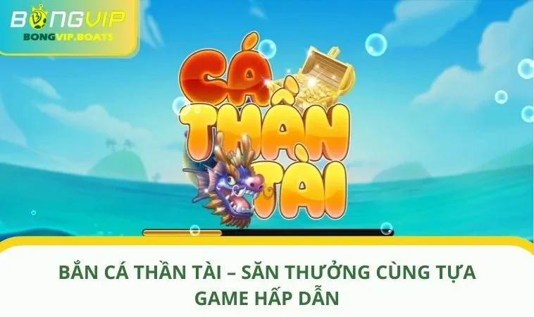 ban ca than tai anh dai dien Bắn Cá Thần Tài – Săn Thưởng Cùng Tựa Game Hấp Dẫn