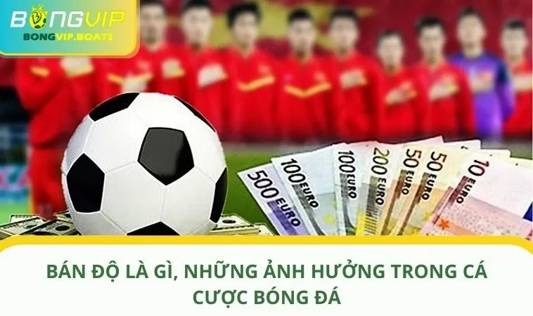 ban do la gi anh dai dien Bán Độ Là Gì, Những Ảnh Hưởng Trong Cá Cược Bóng Đá